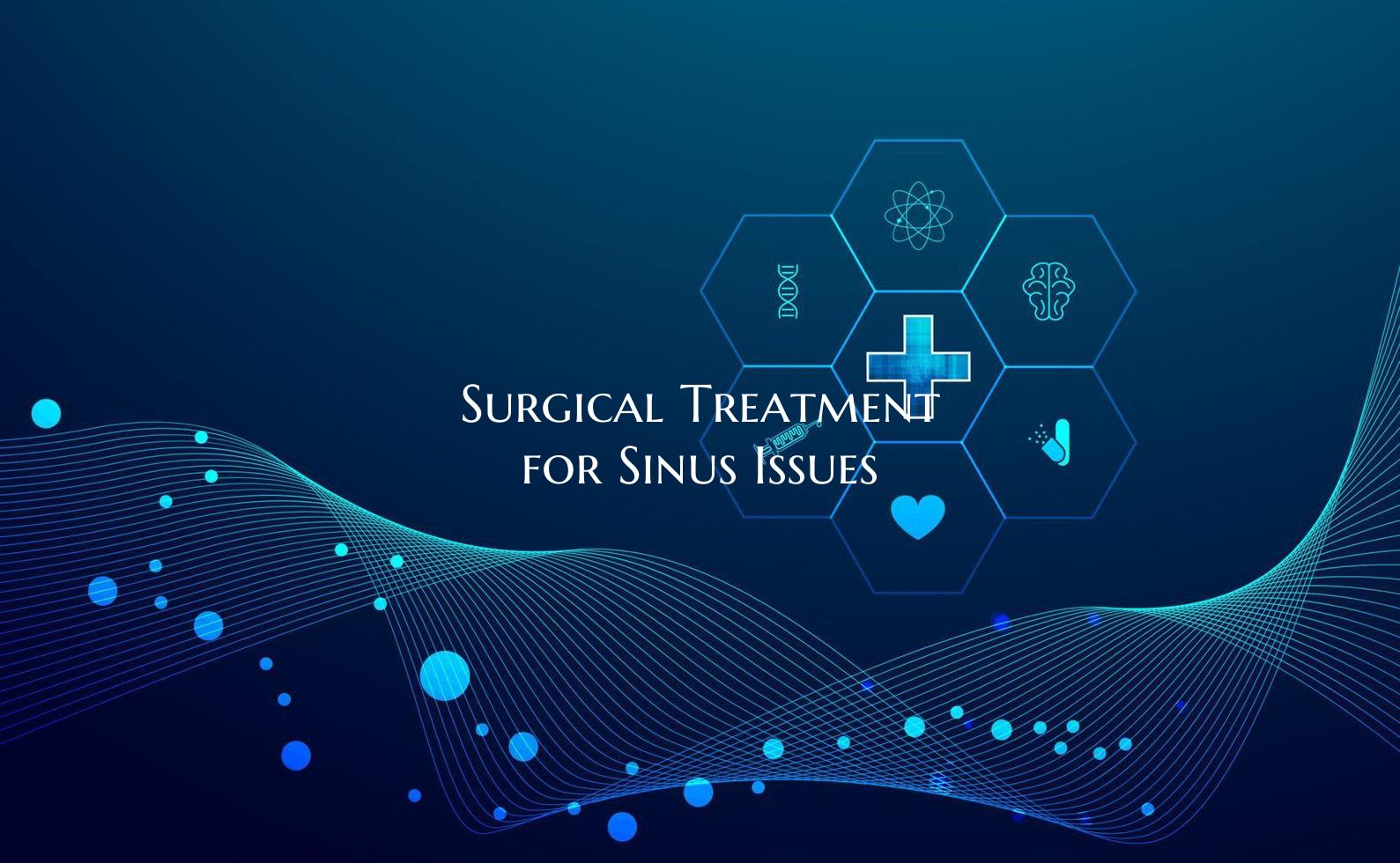 Surgical Treatment for Sinus Issues